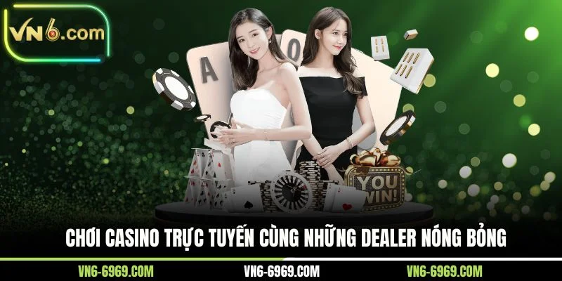 Chơi casino trực tuyến cùng những dealer nóng bỏng