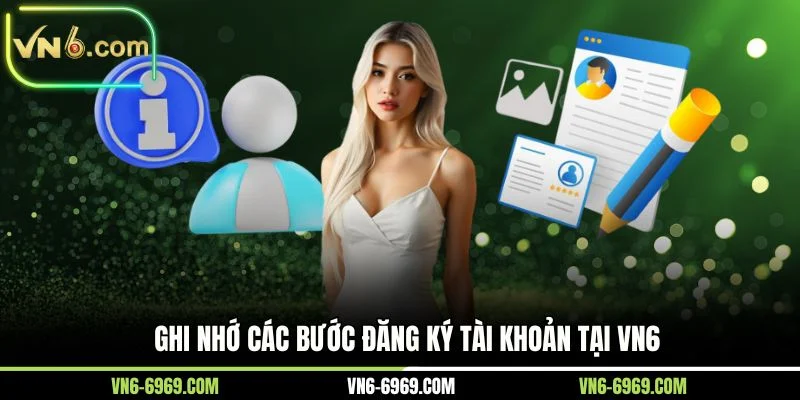 Ghi nhớ các bước đăng ký tài khoản tại VN6