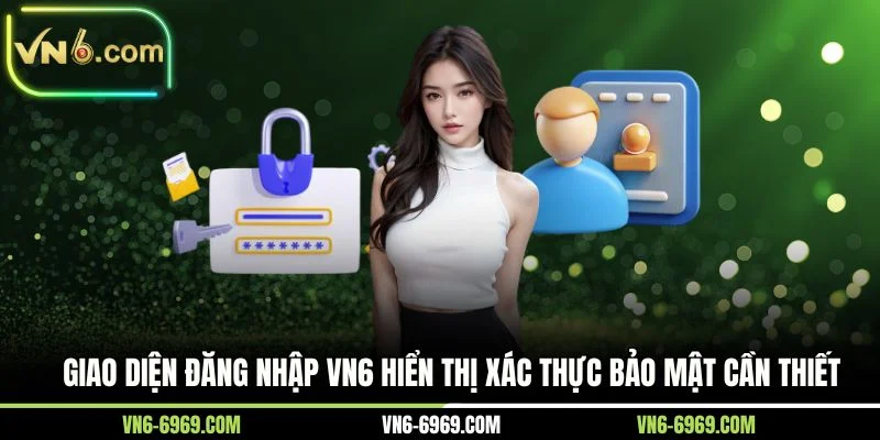 Giao diện đăng nhập VN6 hiển thị xác thực bảo mật cần thiết