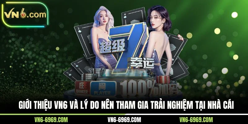 Giới thiệu VN6 và lý do nên tham gia trải nghiệm tại nhà cái