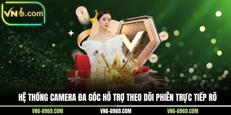 Hệ thống camera đa góc hỗ trợ theo dõi phiên trực tiếp rõ