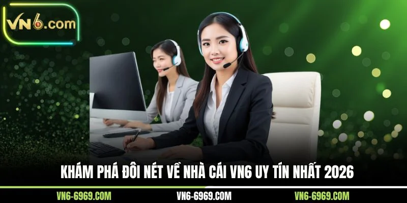 Khám phá đôi nét về nhà cái VN6 uy tín nhất 2026