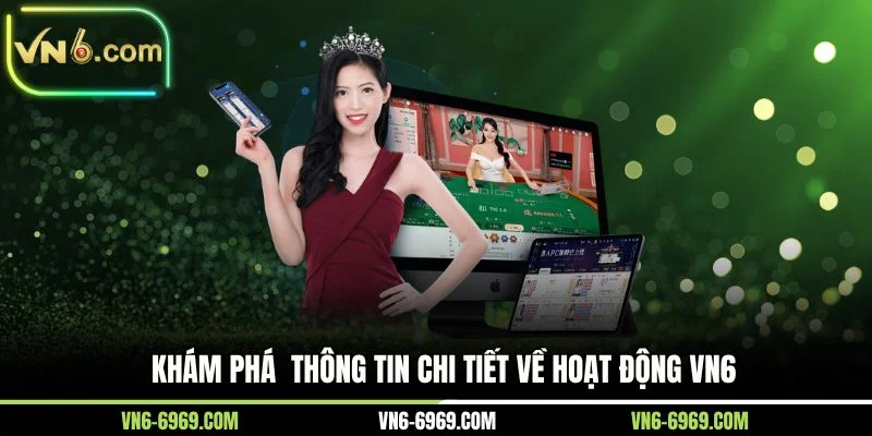 Khám phá thông tin chi tiết về hoạt động VN6