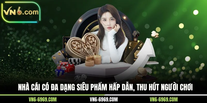 Nhà cái có đa dạng siêu phẩm hấp dẫn, thu hút người chơi