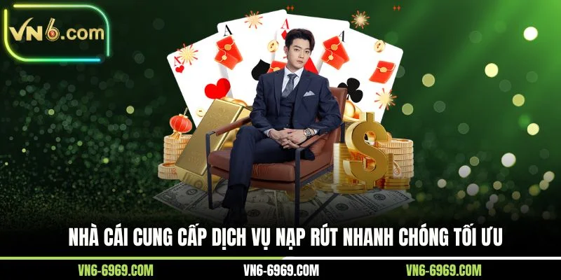 Nhà cái cung cấp dịch vụ nạp rút nhanh chóng tối ưu