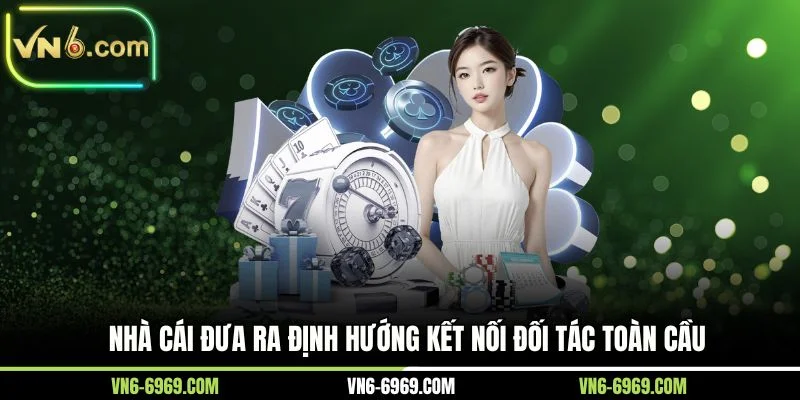 Nhà cái đưa ra định hướng kết nối đối tác toàn cầu