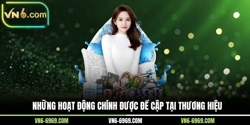Những hoạt động chính được đề cập tại thương hiệu