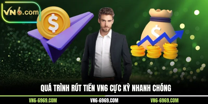 Quá trình rút tiền VN6 cực kỳ nhanh chóng