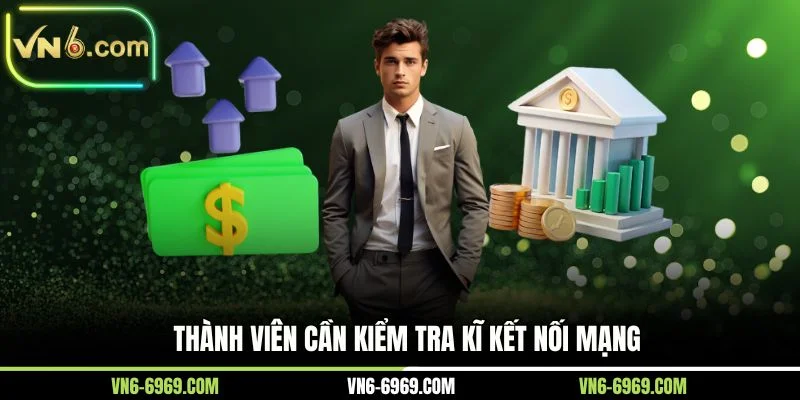 Thành viên cần kiểm tra kĩ kết nối mạng