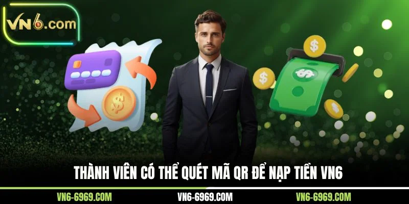 Thành viên có thể quét mã QR để nạp tiền VN6