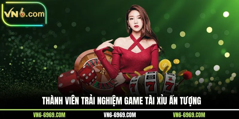 Thành viên trải nghiệm game Tài Xỉu ấn tượng