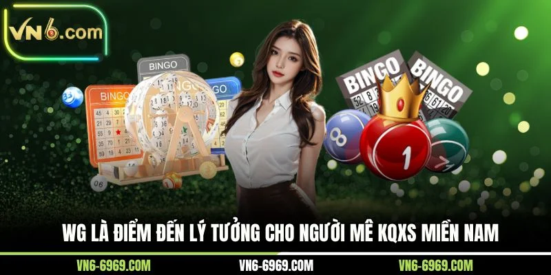 WG là điểm đến lý tưởng cho người mê KQXS miền Nam