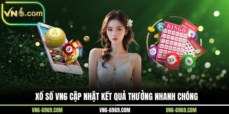 Xổ số VN6 cập nhật kết quả thưởng nhanh chóng